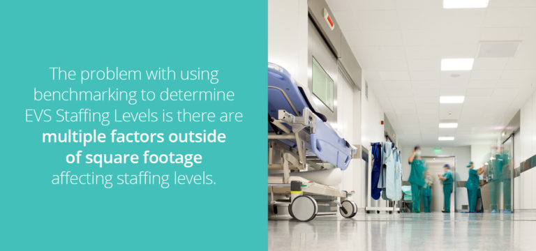 The problem with using benchmarking to determine EVS staffing levels is there are multiple factors outside square footage affecting staffing levels.
