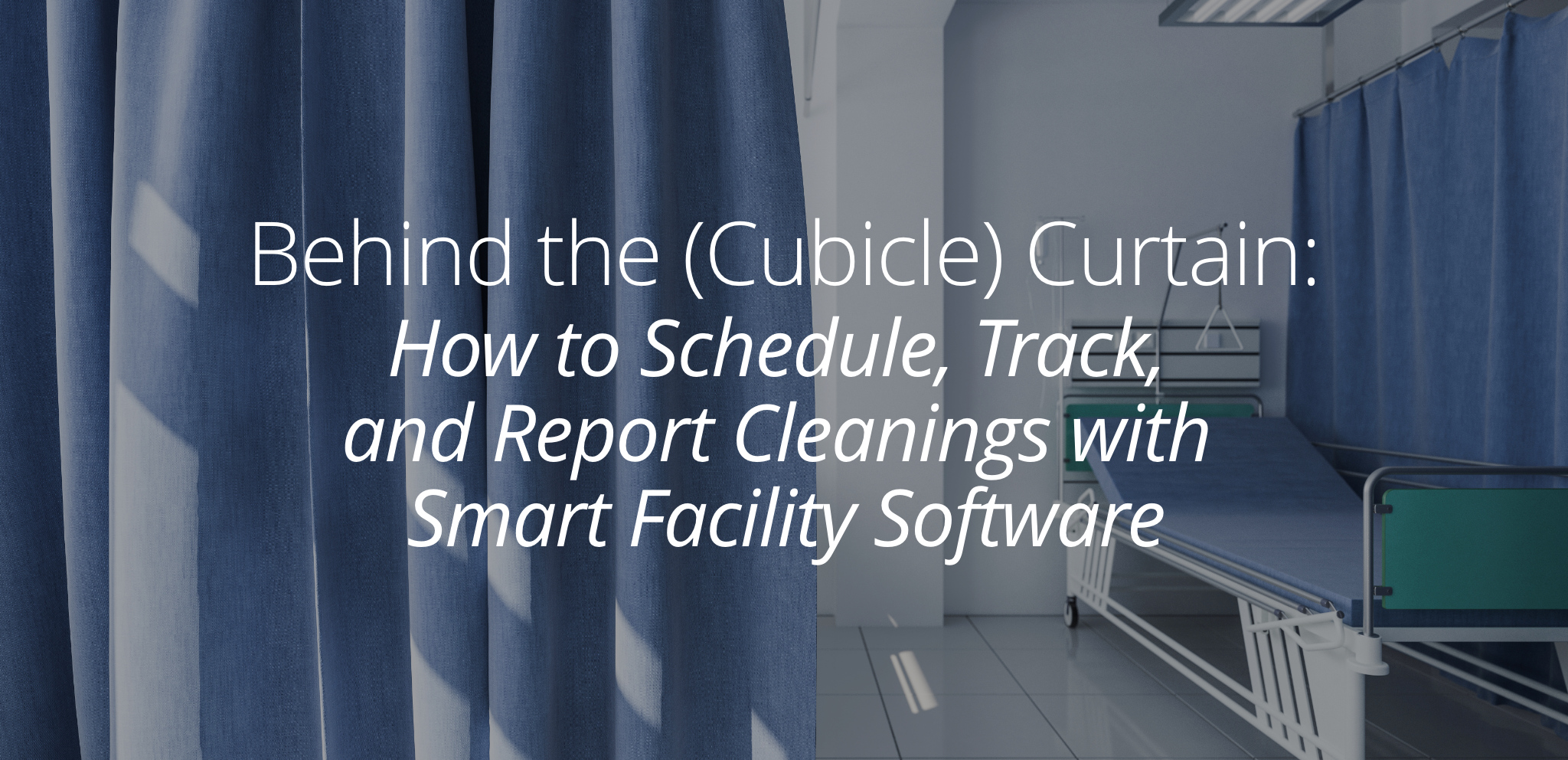 Behind the Cubicle Curtain: How to Schedule, Track and Report Cleaning with Smart Facility Software